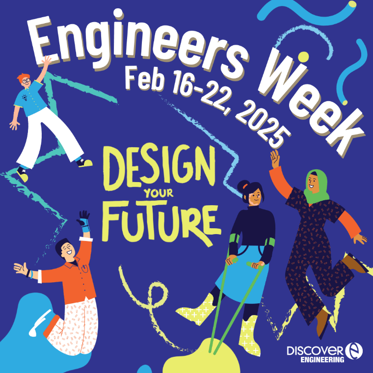 Illustrated people with words Engineers Week Feb 16-22, 2025. Design Your Future. Has a Discover E logo on right lower corner.